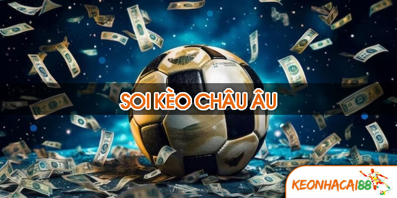 Vì sao soi kèo châu Âu chính xác lại quan trọng?
